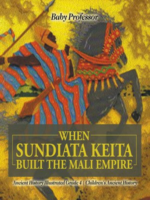cover image of When Sundiata Keita Built the Mali Empire--Ancient History Illustrated Grade 4--Children's Ancient History